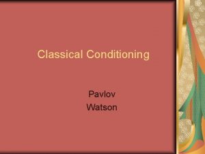 Classical Conditioning Pavlov Watson Definition Method of learning