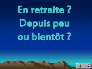 En retraite Depuis peu ou bientt Personnel dans