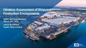 Wireless Assessment of Shipyard Production Environments NSRP AllPanel