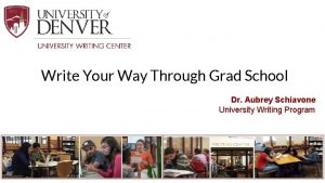 Write Your Way Through Grad School Dr Aubrey