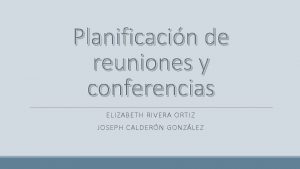 Planificacin de reuniones y conferencias ELIZABETH RIVERA ORTIZ