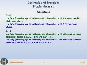 Decimals and Fractions Frog for decimals Objectives Day