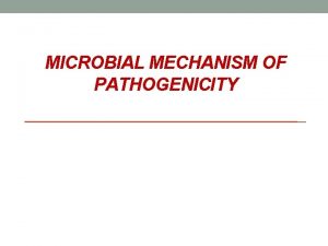 MICROBIAL MECHANISM OF PATHOGENICITY 12172021 microbiology team 3