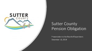 Sutter County Pension Obligation Presentation to the Board