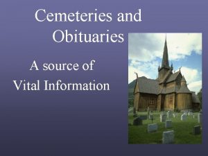 Cemeteries and Obituaries A source of Vital Information