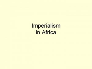Imperialism in Africa Between 18801914 European countries gained