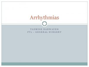 Arrhythmias YASMINE DARWAZEH FY 1 GENERAL SURGERY Objectives