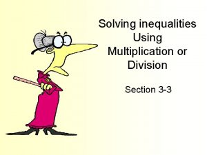 Solving inequalities Using Multiplication or Division Section 3