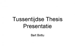 Tussentijdse Thesis Presentatie Bart Bottu Proceduraal Modelleren Proceduraal