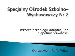 Specjalny Orodek Szkolno Wychowawczy Nr 2 Wzorce przebiegu