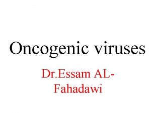 Oncogenic viruses Dr Essam ALFahadawi Oncog virus HPV