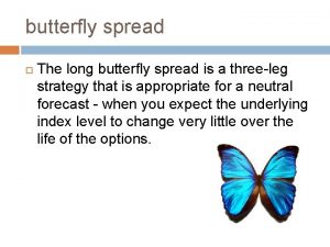 butterfly spread The long butterfly spread is a