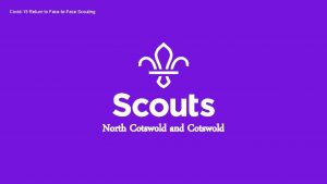 Covid19 Return to FacetoFace Scouting North Cotswold and