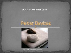 David Jones and Michael Wilcox Peltier Devices http