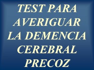 TEST PARA AVERIGUAR LA DEMENCIA CEREBRAL PRECOZ Es