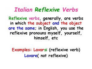 Italian Reflexive Verbs Reflexive verbs generally are verbs