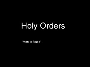 Holy Orders Men in Black WHAT ARE HOLY