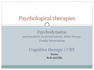 Psychological therapies Psychodynamic psychoanalysis social intervention Milieu therapy