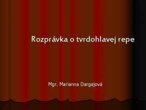 Rozprvka o tvrdohlavej repe Mgr Marianna Dargajov Rozprvka