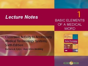 Lecture Notes Classroom Activity to Accompany Medical Terminology