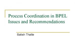 Process Coordination in BPEL Issues and Recommendations Satish