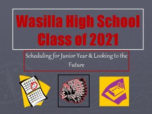 Wasilla High School Class of 2021 Scheduling for