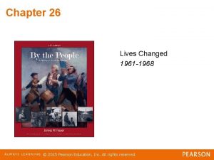 Chapter 26 Lives Changed 1961 1968 2015 Pearson