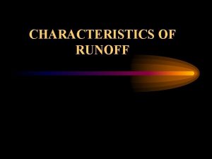 CHARACTERISTICS OF RUNOFF CHARACTERISTICS OF RUNOFF Peak Discharge