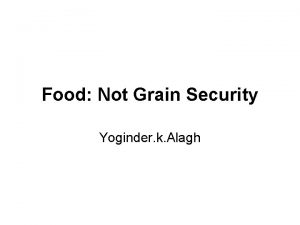 Food Not Grain Security Yoginder k Alagh Introduction