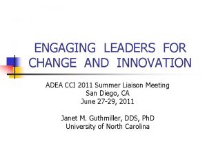 ENGAGING LEADERS FOR CHANGE AND INNOVATION ADEA CCI