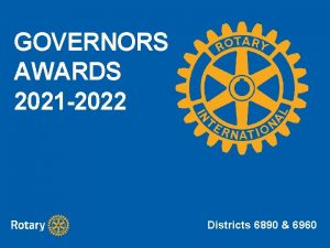 GOVERNORS AWARDS 2021 2022 Districts 6890 6960 GOVERNORS