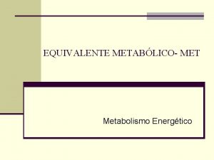 EQUIVALENTE METABLICO MET Metabolismo Energtico Compndio de Atividades