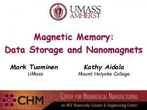Magnetic Memory Data Storage and Nanomagnets Mark Tuominen