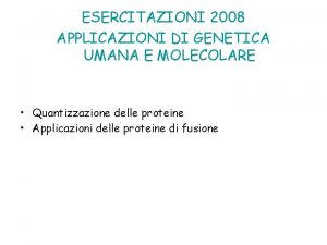 ESERCITAZIONI 2008 APPLICAZIONI DI GENETICA UMANA E MOLECOLARE