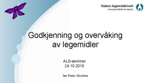 Godkjenning og overvking av legemidler ALSseminar 24 10