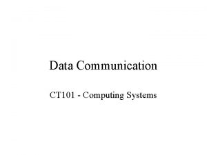 Data Communication CT 101 Computing Systems Contents Data