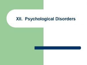XII Psychological Disorders A Who is mentally ill