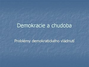 Demokracie a chudoba Problmy demokratickho vldnut Demokracie a