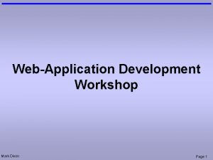 WebApplication Development Workshop Mark Dixon Page 1 Session