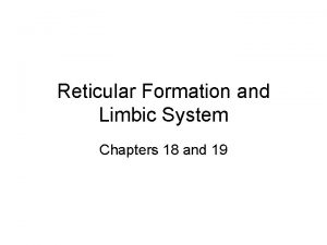 Reticular Formation and Limbic System Chapters 18 and