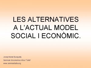 LES ALTERNATIVES A LACTUAL MODEL SOCIAL I ECONMIC