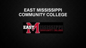 EAST MISSISSIPPI COMMUNITY COLLEGE East Mississippi community college