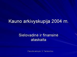 Kauno arkivyskupija 2004 m Sielovadin ir finansin ataskaita