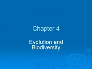 Chapter 4 Evolution and Biodiversity Chapter 6 Evolution