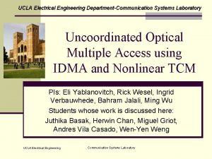 UCLA Electrical Engineering DepartmentCommunication Systems Laboratory Uncoordinated Optical