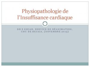 Physiopathologie de lInsuffisance cardiaque DR S KHIAR SERVICE