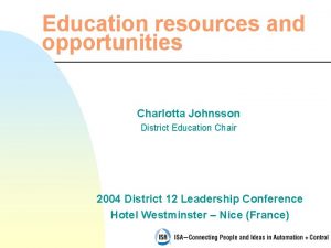 Education resources and opportunities Charlotta Johnsson District Education