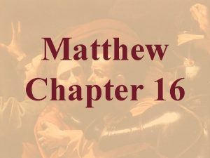 Matthew Chapter 16 Matthew 16 1 The Pharisees