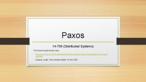 Paxos 14 736 Distributed Systems This lecture based