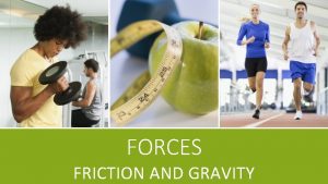 FORCES FRICTION AND GRAVITY WHAT FACTORS AFFECT FRICTION